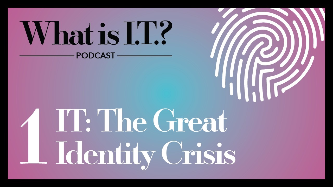 Ep 1 - IT: The Great Identity Crisis