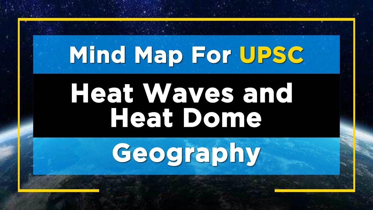 MindMaps for UPSC - Heat Waves and Heat Dome