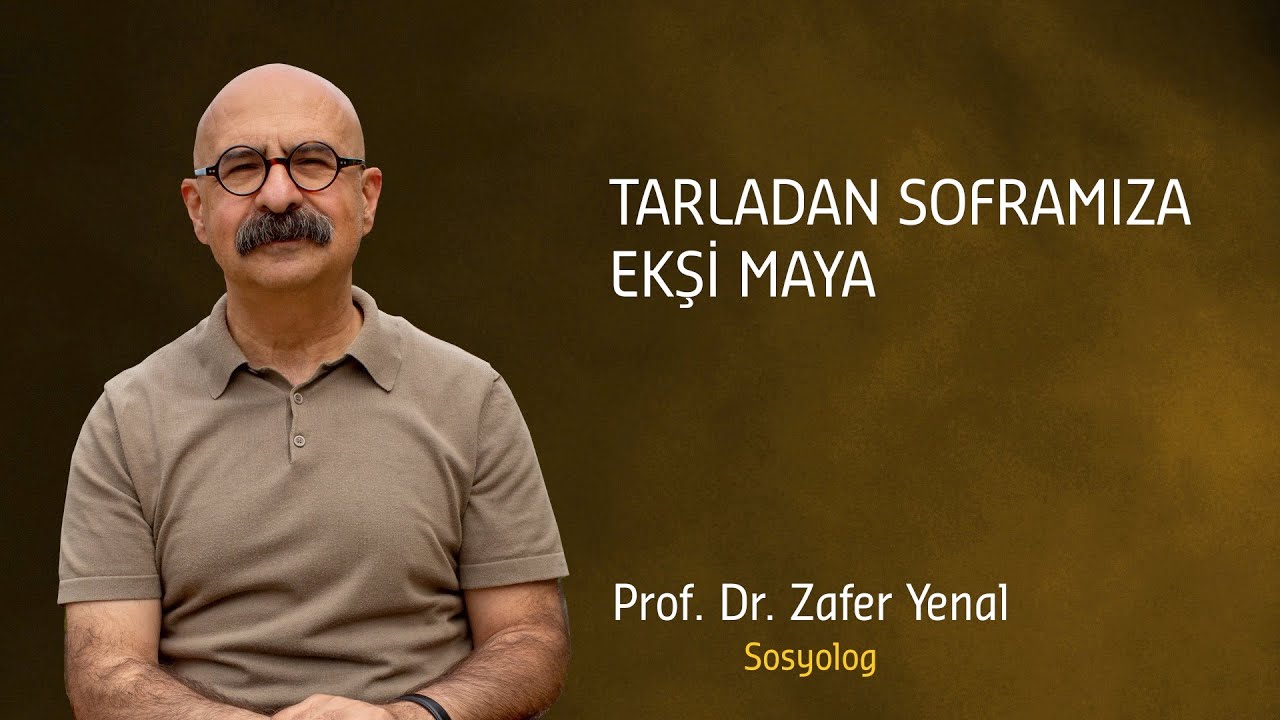 Tarladan Soframıza Ekşi Maya | Prof. Dr. Zafer Yenal