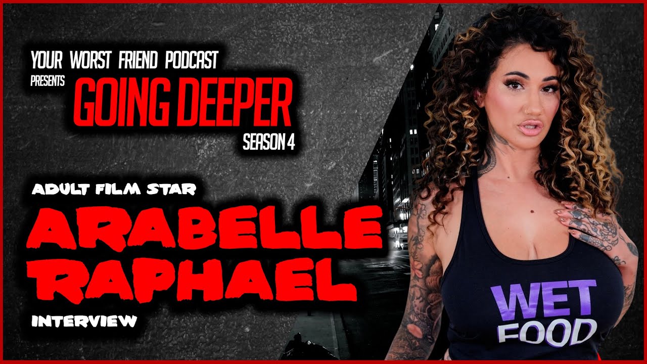 YWF: Going Deeper - S4E4 - Arabelle Raphael (adult film performer)