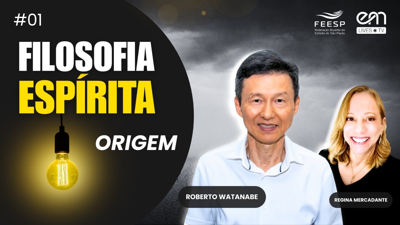 FILOSOFIA ESPÍRITA #01 | A ORIGEM | Roberto Watanabe (FEESP) | Regina Mercadante (EM Lives TV)