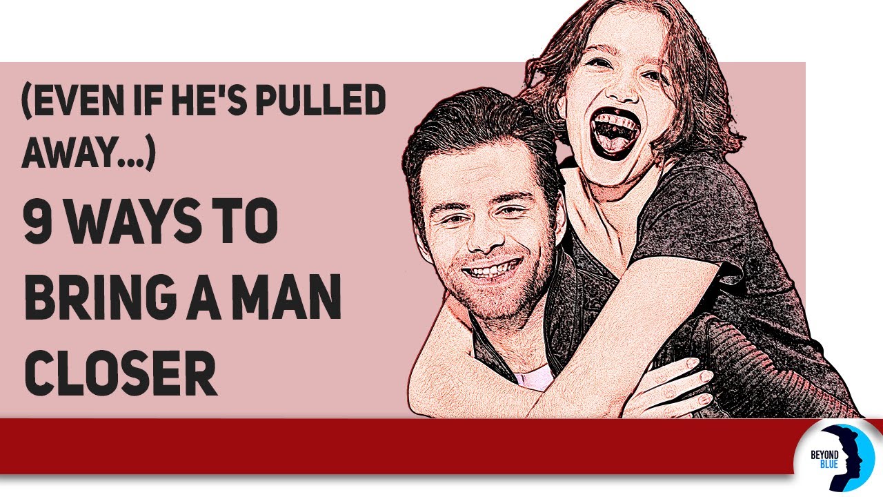 These Are The 9 Powerful Ways To Bring A Man Closer (Even If He's Pulled Away...)