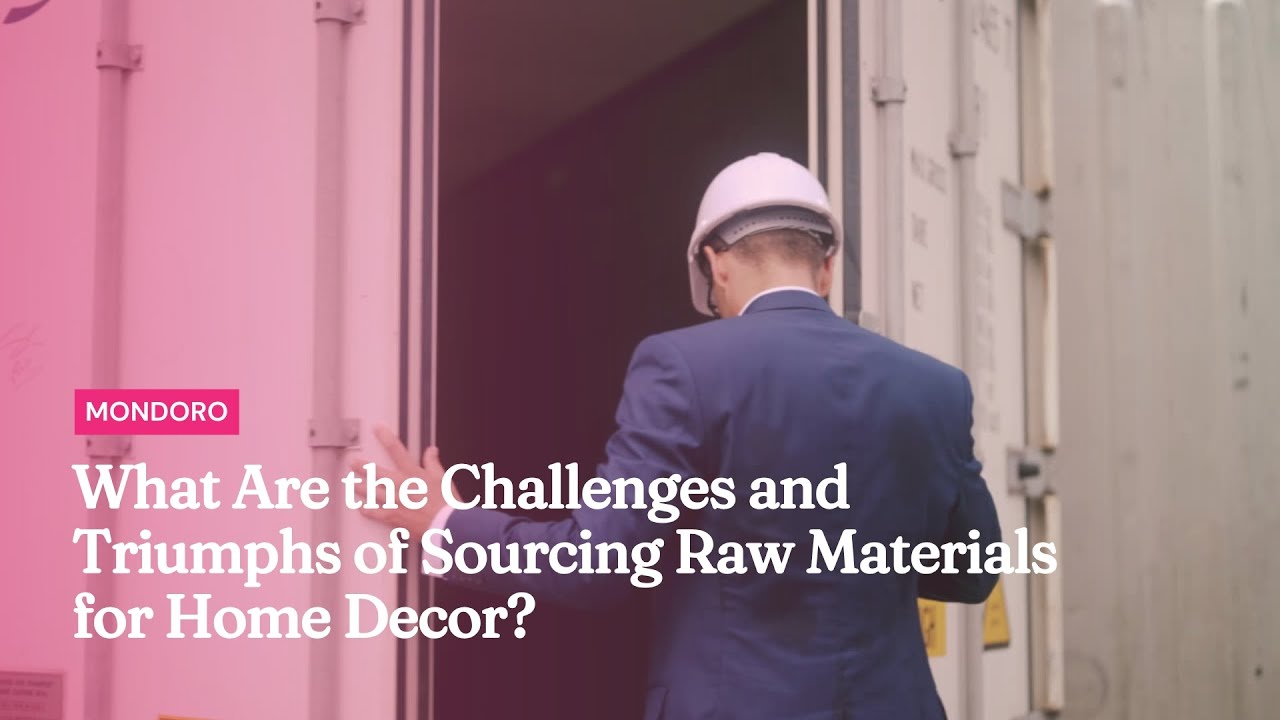 What Are the Challenges and Triumphs of Sourcing Raw Materials for Home Decor?