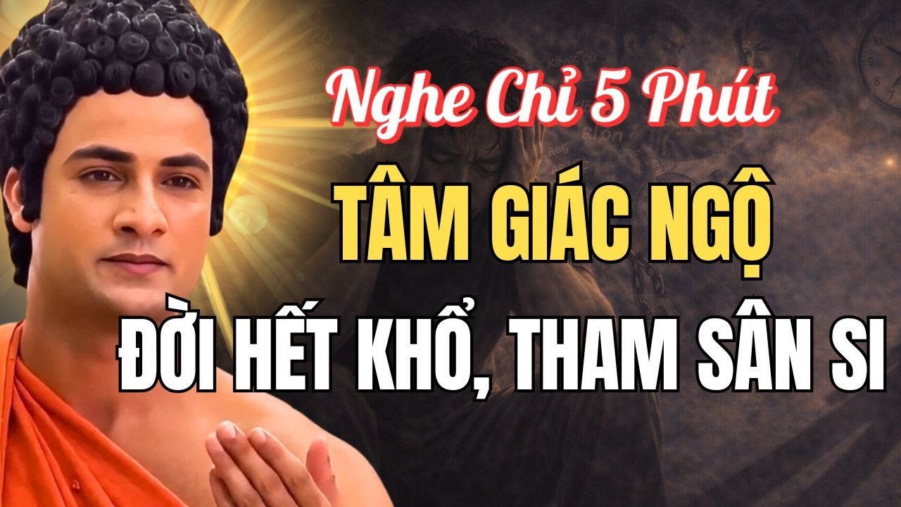 Nghe Chỉ 5 Phút Ngộ Ra Một Điều – Buông Được Tham, Sân Si| Lời Phật Dạy Ai Cũng Nên Nghe