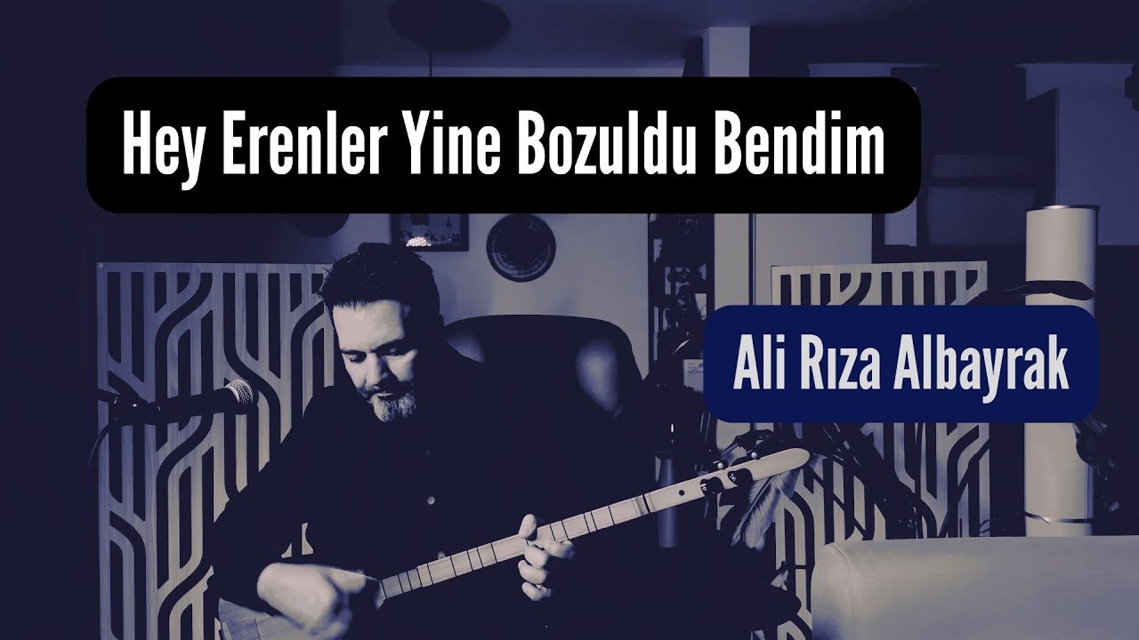 Hey Erenler Yine Bozuldu Bendim-Ali Rıza Albayrak