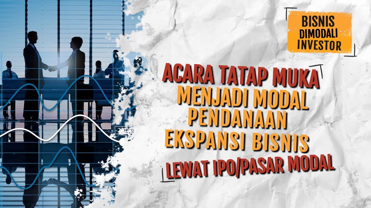 Acara Tatap Muka pendanaan ekspansi Bisnis lewat IPO/Pasar Modal | Bisnis Dimodali Investor💰