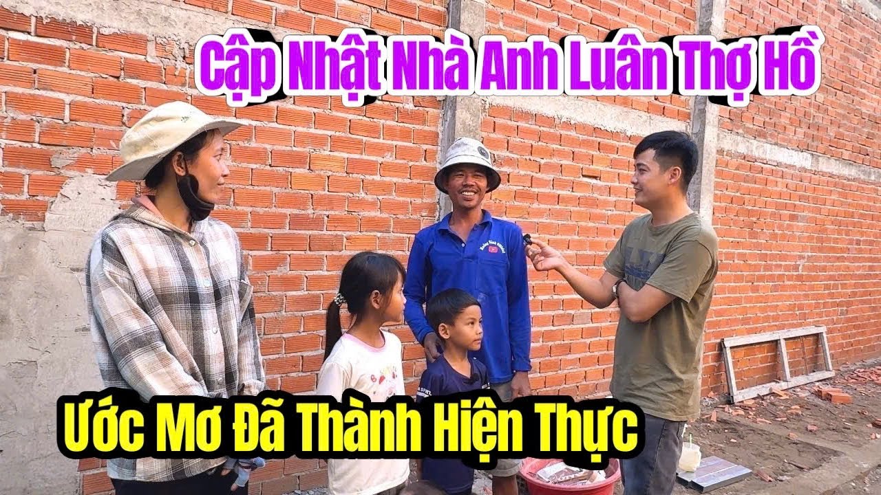 Cập nhật nhà Anh Luân thợ hồ Ước Mơ đã thành Hiện Thực