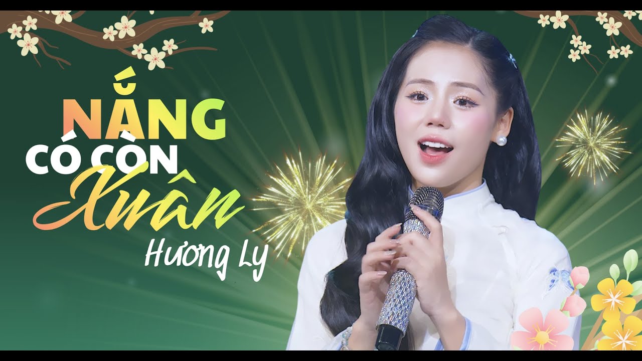 NẮNG CÓ CÒN XUÂN - HƯƠNG LY | VERSION TẾT 2026 | Mùa Xuân ơi, ta nghe mùa Xuân hát bên kia trời