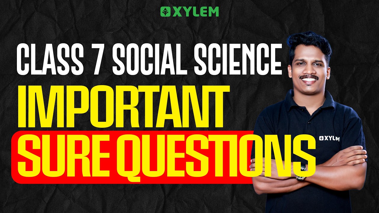 Class 7 Annual Exam 2026 : Social Science / Important Sure Questions | Xylem Class 7