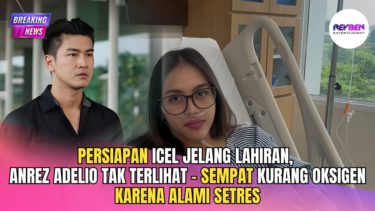 PERSIAPAN ICEL JELANG LAHIRAN, ANREZ ADELIO TAK TERLIHAT - SEMPAT KURANG OKSIGEN KARENA ALAMI SETRES