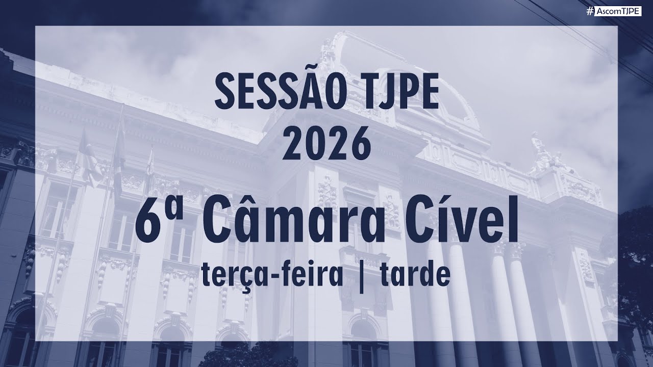 Sessão TJPE 2026- 6ª Câmara Cível (10/02/2026) Tarde