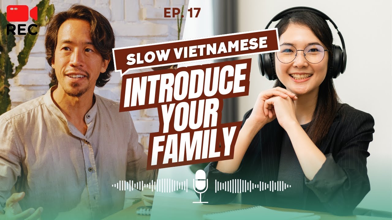 Slow Vietnamese Podcast | Introduce your family| Ep.17