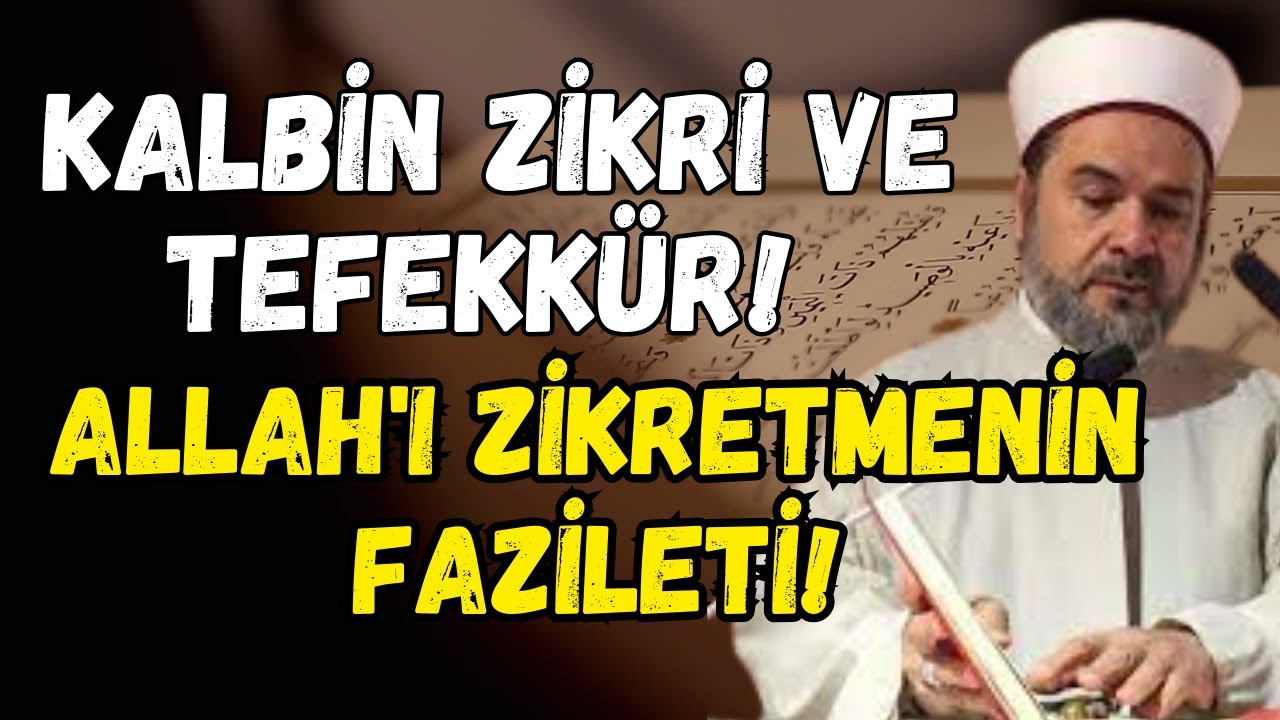KALBİN ZİKRİ VE TEFEKKÜR! ALLAH'I ZİKRETMENİN FAZİLETİ! | Abdurrahman Büyükkörükçü