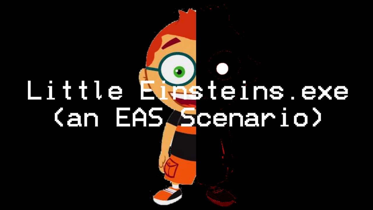 Little Einsteins.exe (an EAS scenario)