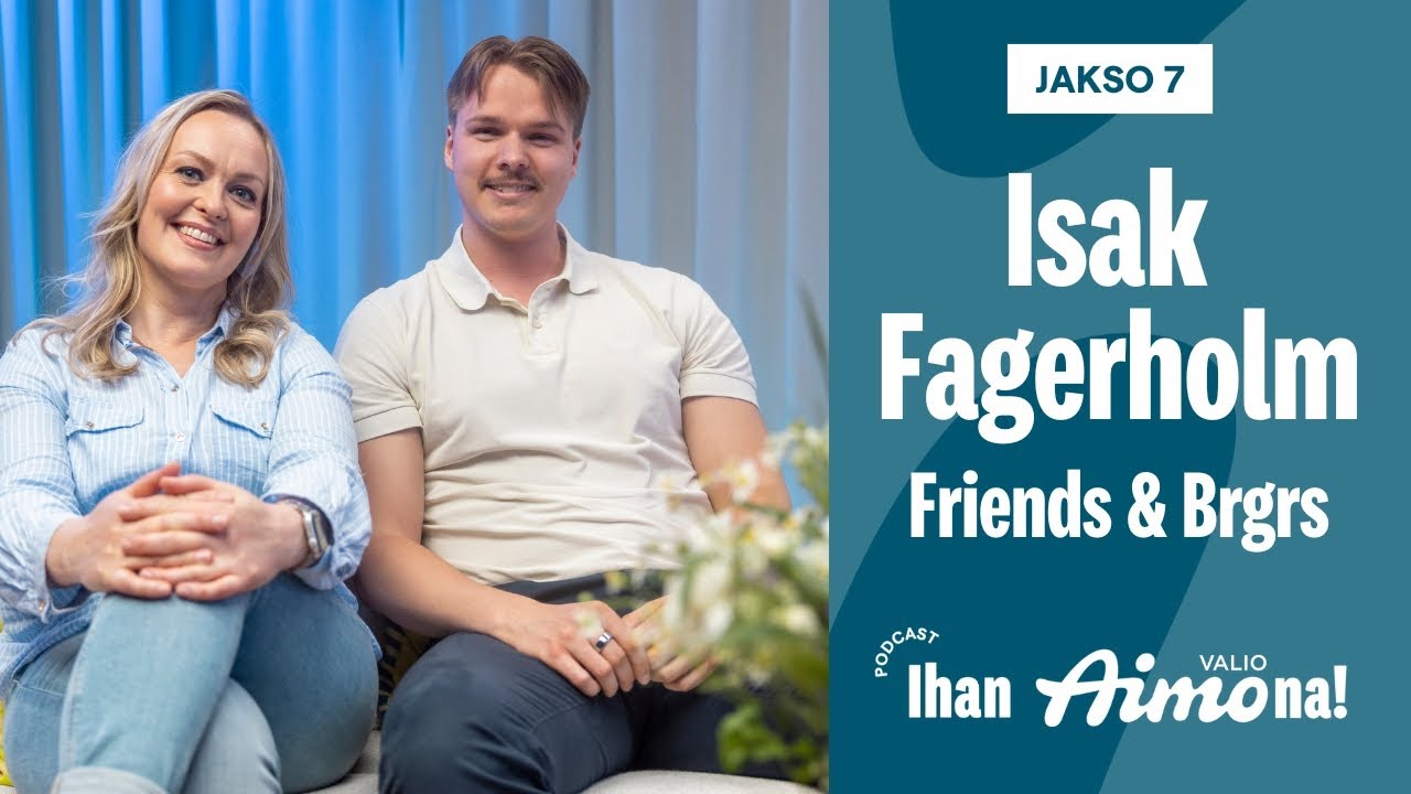 Ihan Aimona! - #7 Isak Fagerholm, Friends & Brgrs - Toiminnan skaalaus