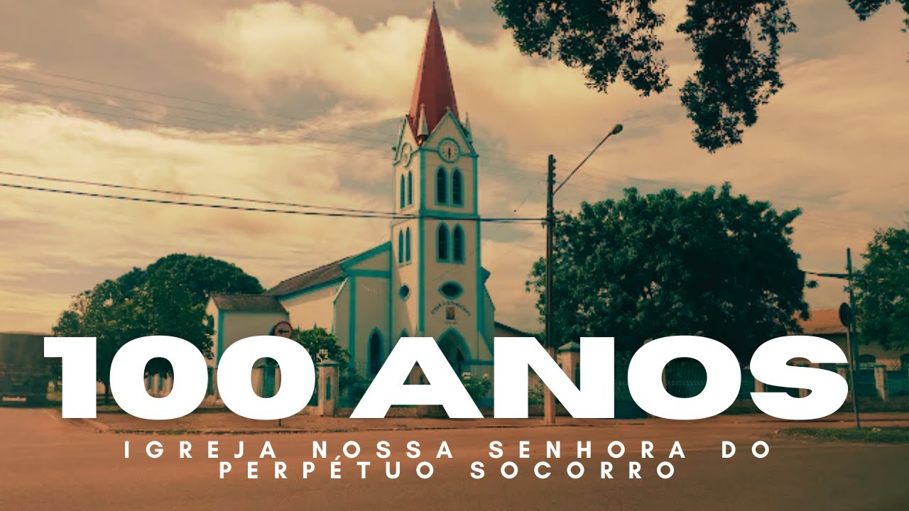 DOCUMENTÁRIO 100 ANOS DA IGREJA NOSSA SENHORA DO PERPÉTUO SOCORRO