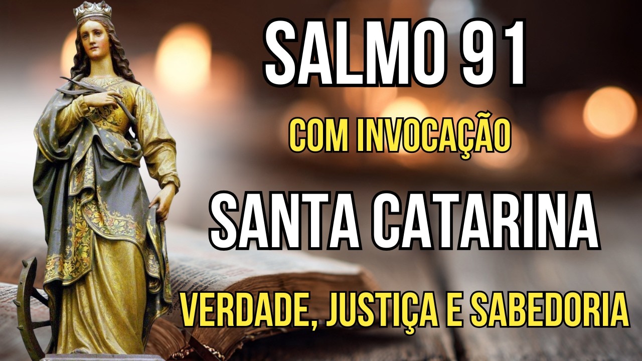 SALMO 91 e Santa Catarina - Oração para Justiça - Sabedoria e Verdade
