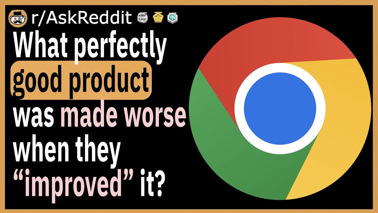 What perfectly good product was made worse when they “improved” it?