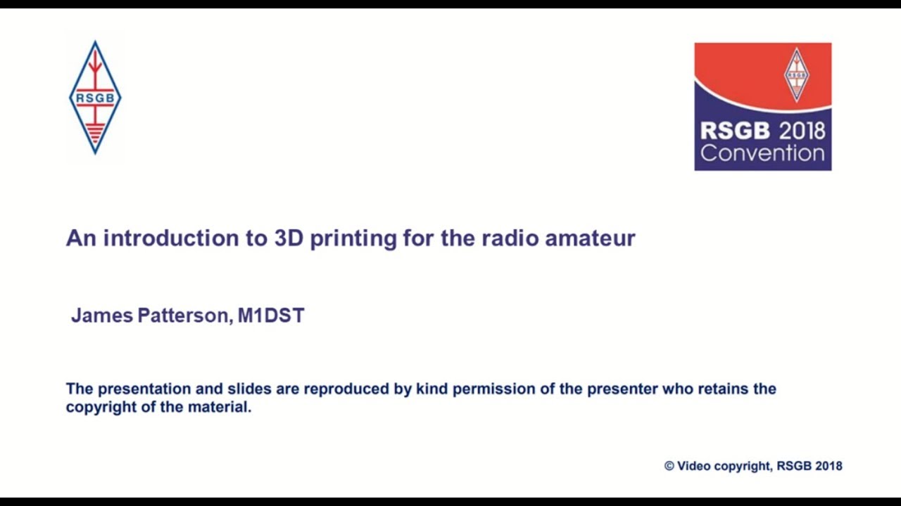 RSGB 2018 Convention lecture - An introduction to 3D printing for the radio amateur
