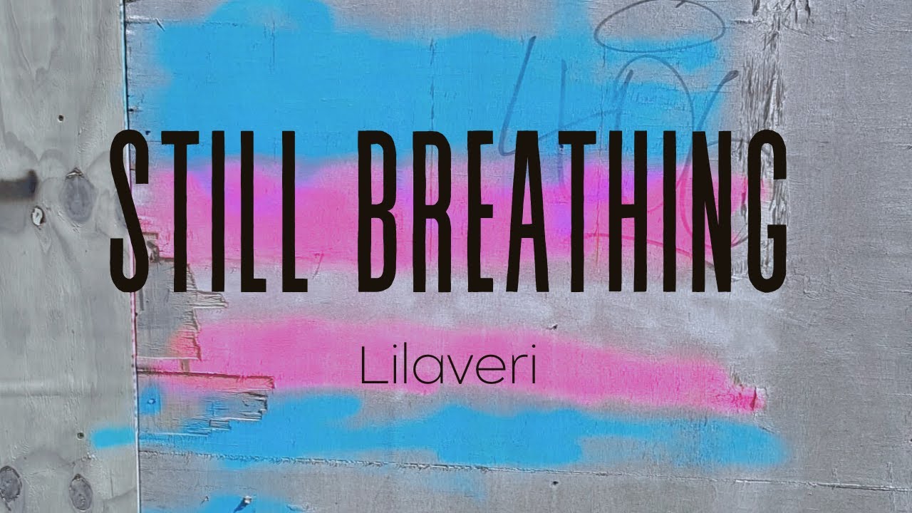 Still Breathing [Lyric Video] - Lilaveri