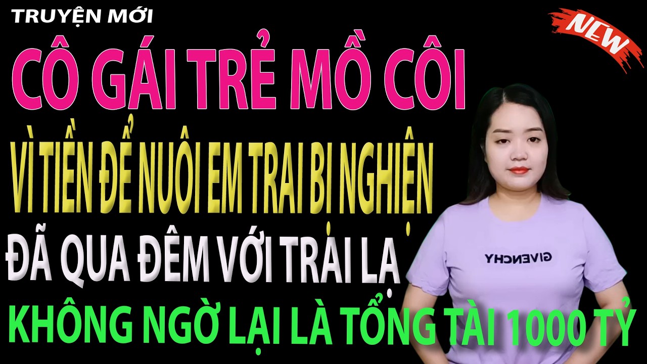 cô gái trẻ mồ côi vì tiền để nuôi em trai bị nghiện đã qua đêm với trai lạ - tập 1 #mcthanhmai