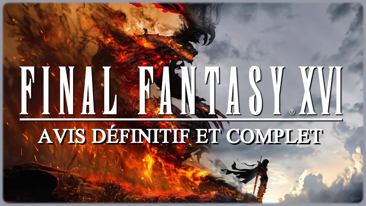 FINAL FANTASY 16 mon AVIS et TEST COMPLET : Je me suis TROMP&Eacute;...