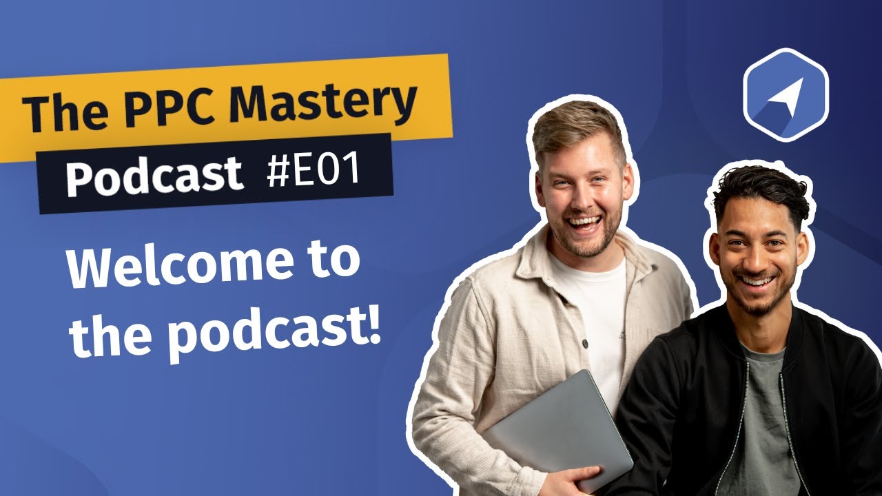 E01 - Welcome - The PPC Mastery Podcast