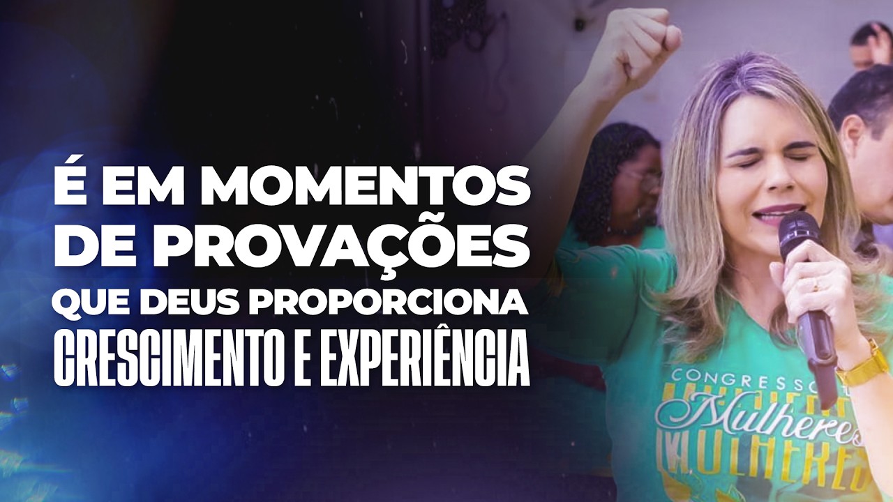 CLARISSA TÉRCIO | É EM MOMENTOS DE PROVAÇÕES QUE DEUS PROPORCIONA CRESCIMENTO E EXPERIÊNCIA