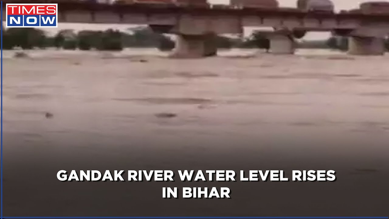 Bihar: Gandak river Basin in Spate, Rescue operations begin after torrential rainfall