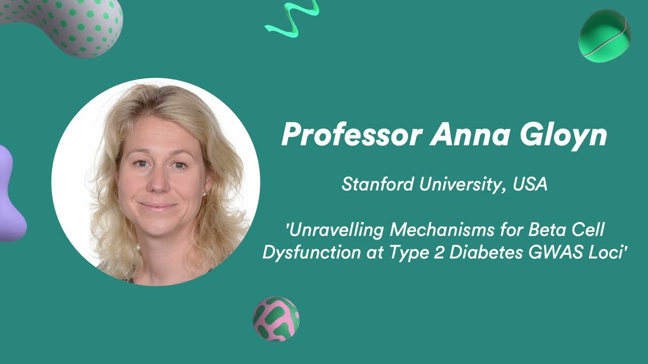 Unravelling Mechanisms for Beta Cell Dysfunction at Type 2 Diabetes GWAS Loci | Professor Anna Gloyn