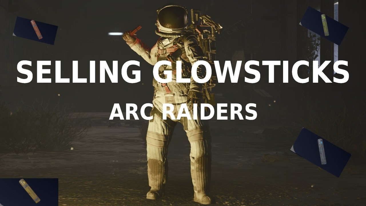 Selling glowsticks in arc raiders
