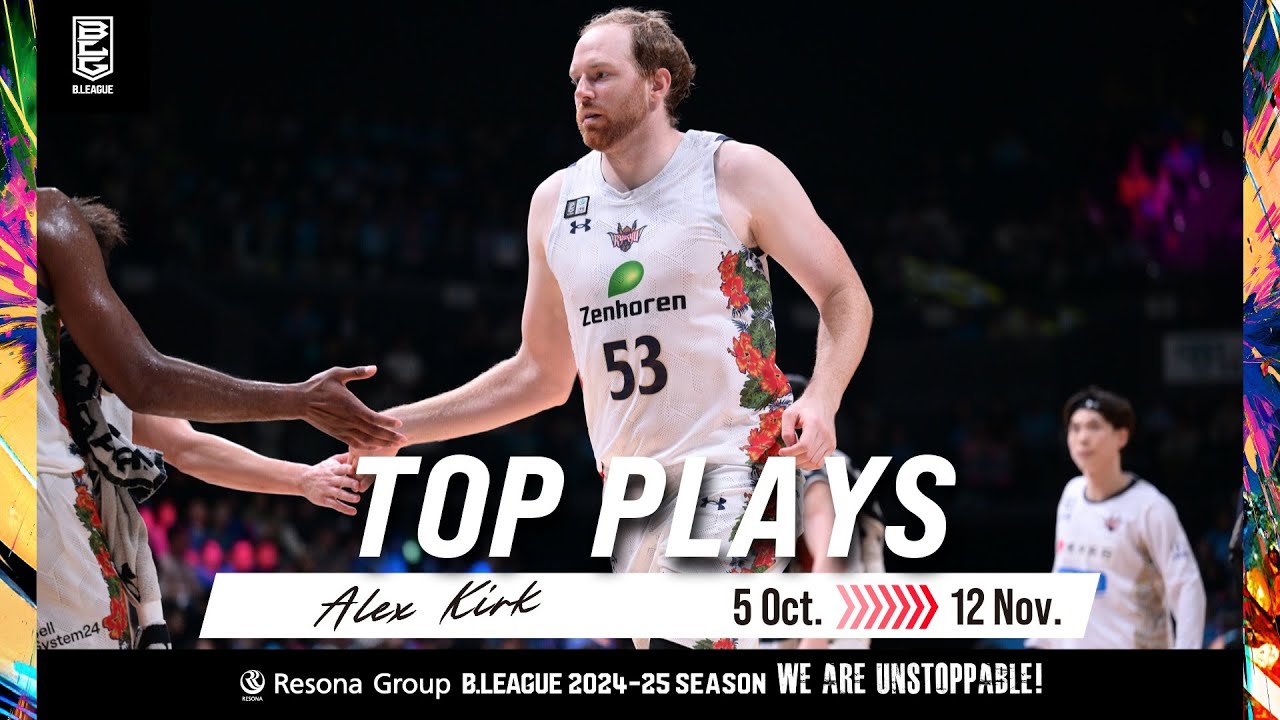 Alex Kirk Top Plays from 10/02/2024 to 11/12/2024|RYUKYU GOLDEN KINGS | B.LEAGUE 2024-25 SEASON