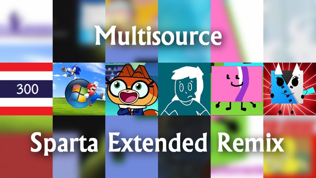 [Sparta Remix] (6 Part Collab) Multisource (Sparta Remix) (V7)