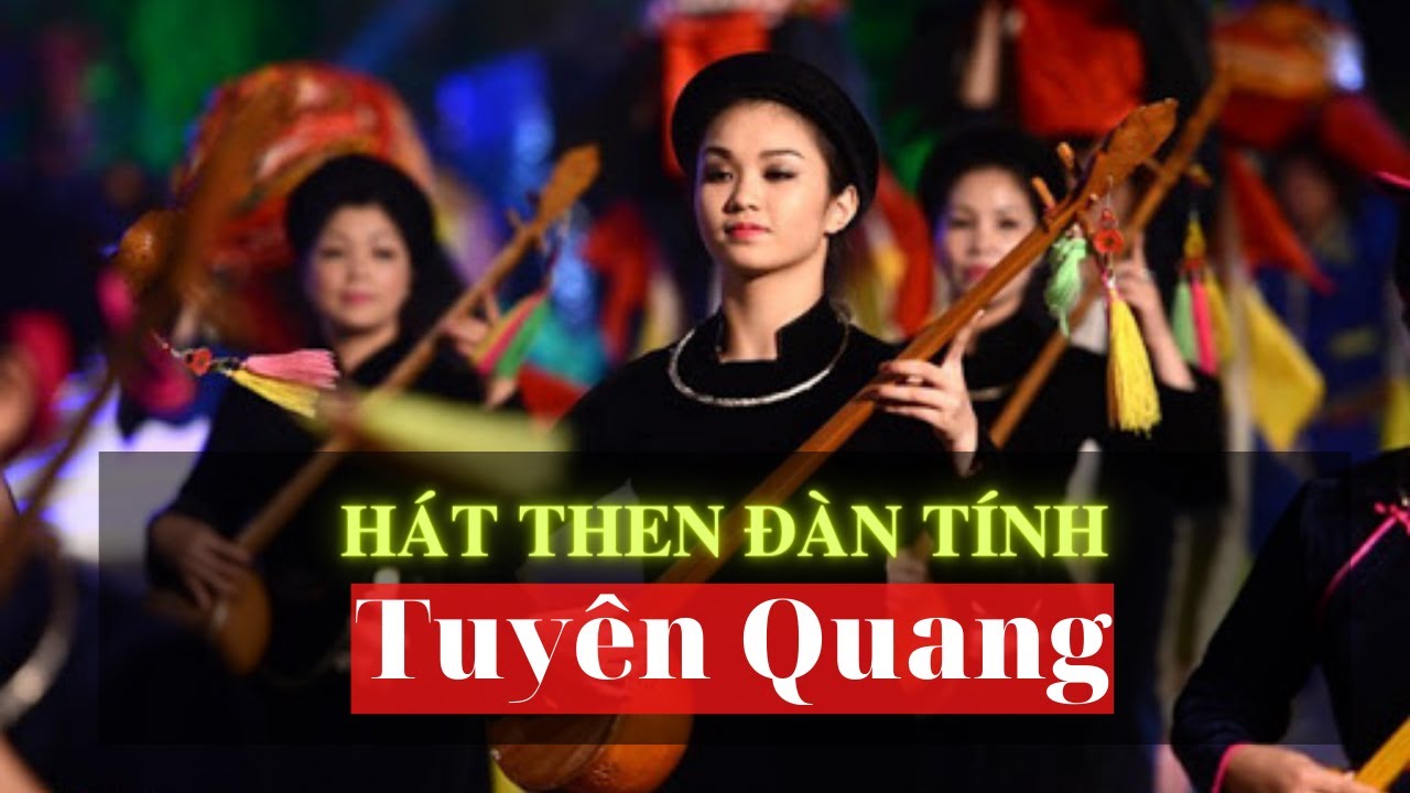 Tuyển Chọn Những Bài Hát Then Đàn Tính Dân Tộc Tày Tuyên Quang