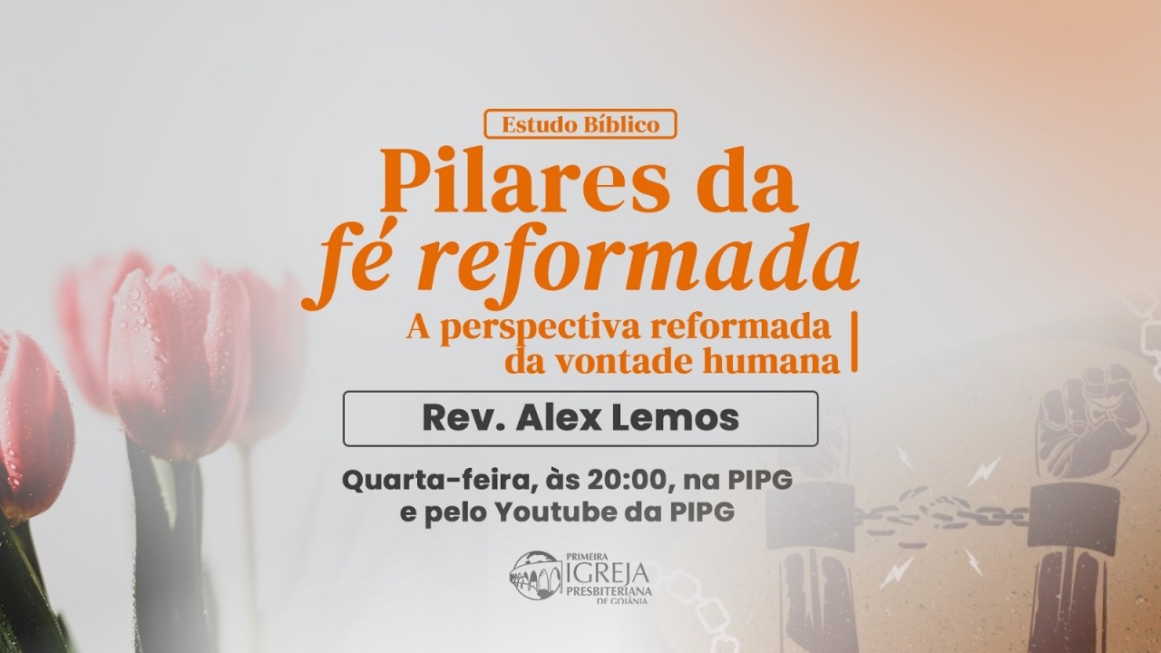 # 61 A perspectiva reforma da vontade humana | Pilares da Fé Reformada - Rev. Alex Lemos