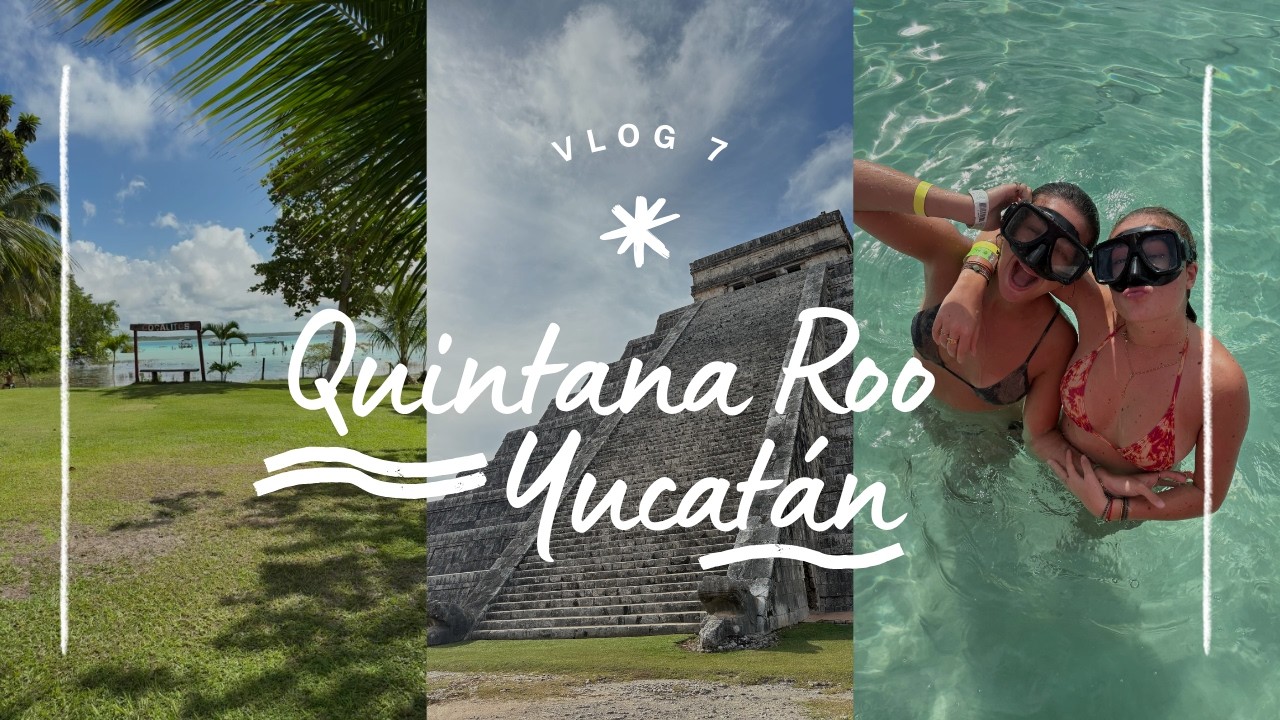 VLOG 7: QUINTANA ROO & YUCATAN