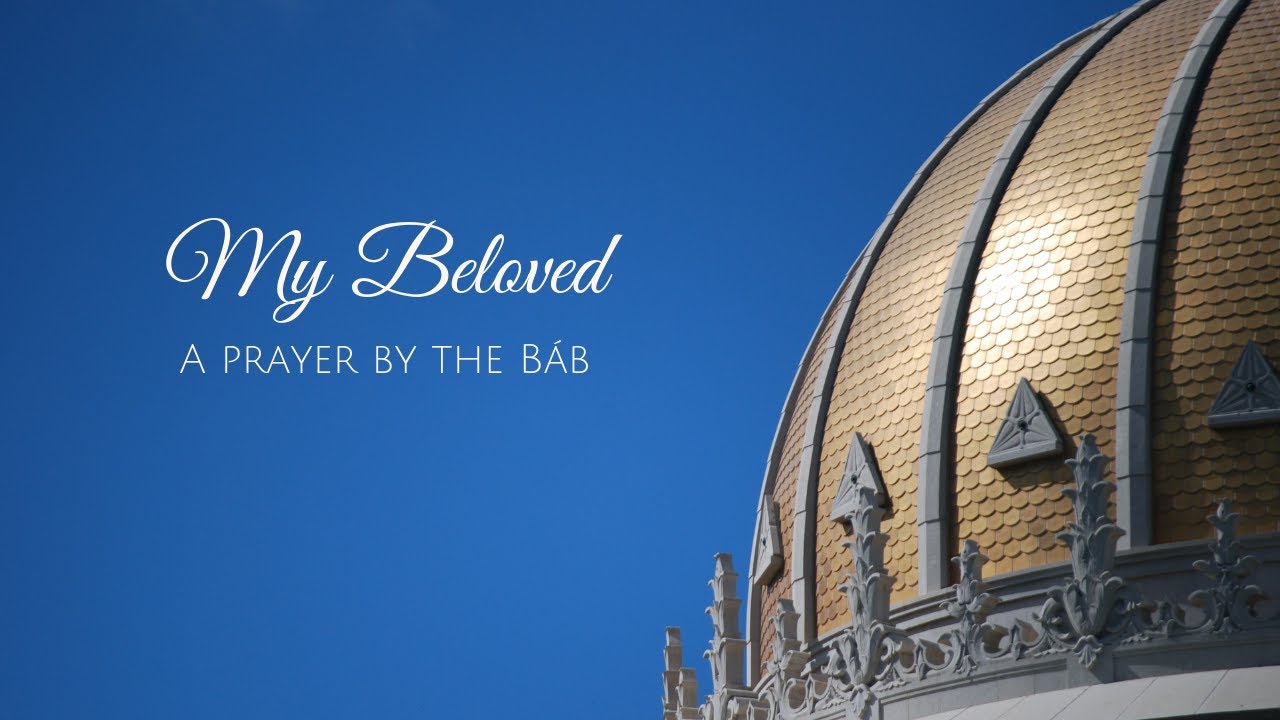 My Beloved - a Baha'i Prayer by the Báb