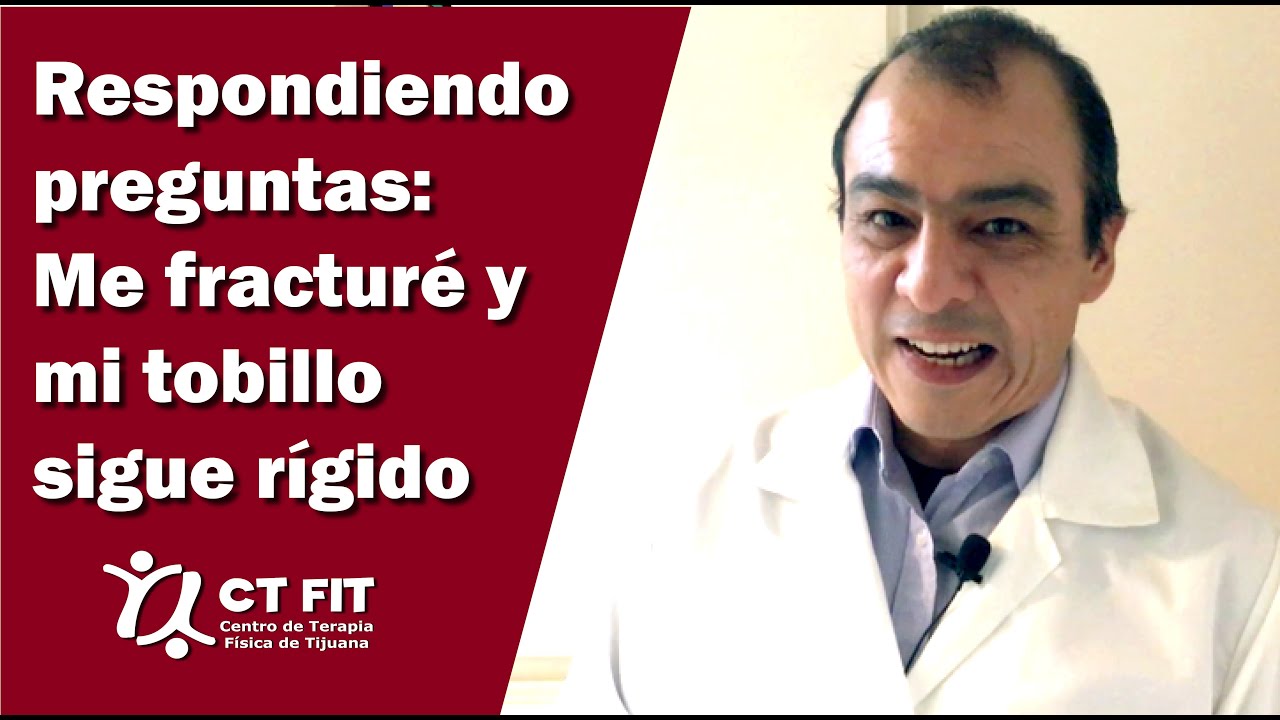 Tuve una fractura de tibia y peroné, mi tobillo sigue rígido | Centro de Terapia Física de Tijuana