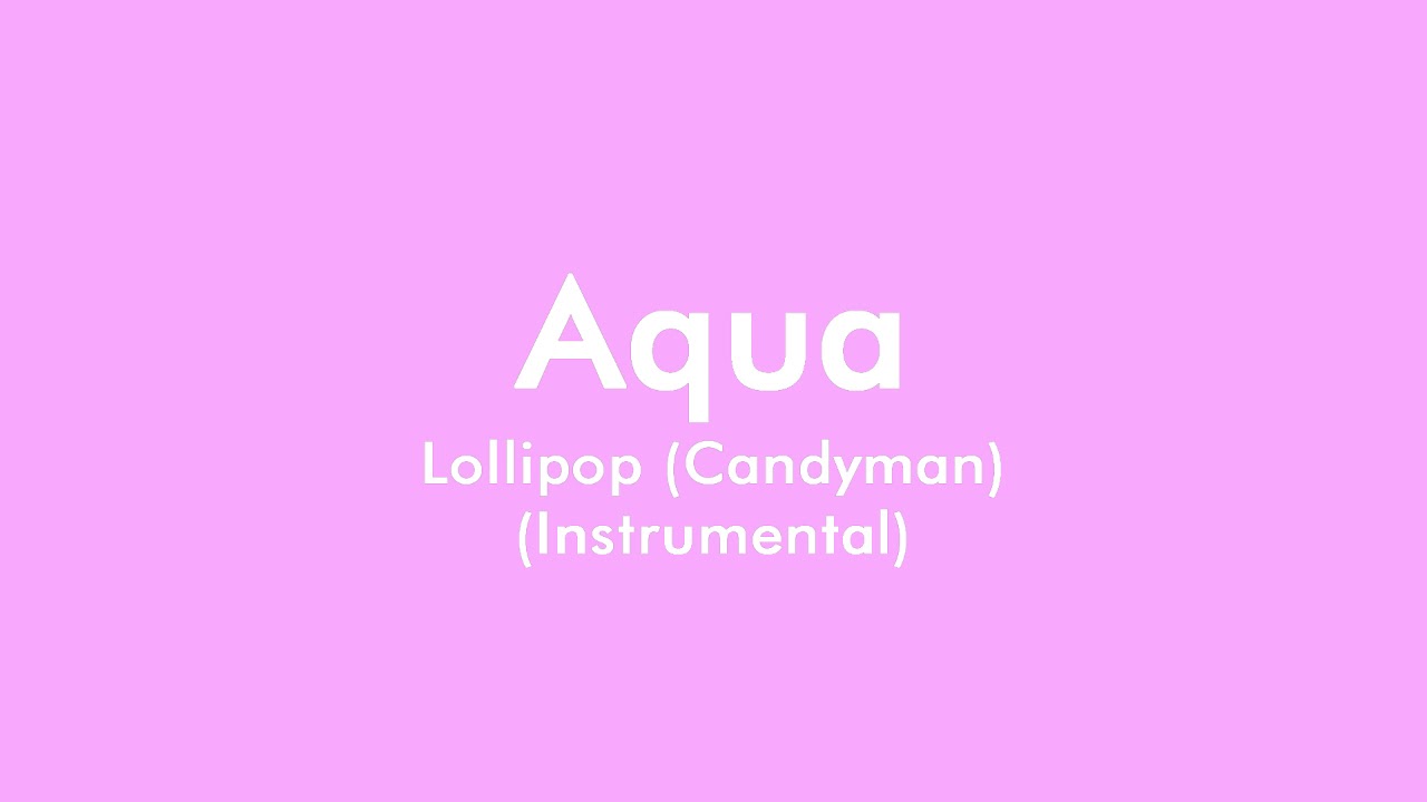 Aqua - Lollipop (Candyman) (Semi-Official Instrumental)