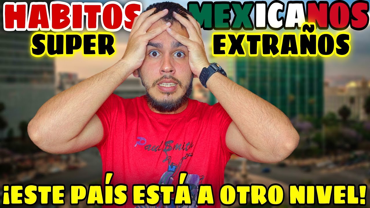 10 HÁBITOS📃 MEXICANOS🇲🇽 SUPER EXTRAÑOS que los EXTRANJEROS🗺 NUNCA PODRÁN COMPRENDER😱 | Reacción 