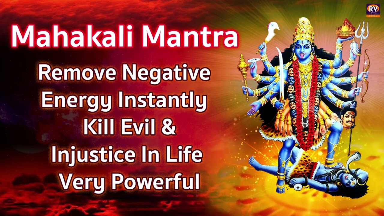 Om Kali Mahakali Mantra - Mahakali Mantra - to Remove Negative Energy - Kill Evil, Injustice In Life