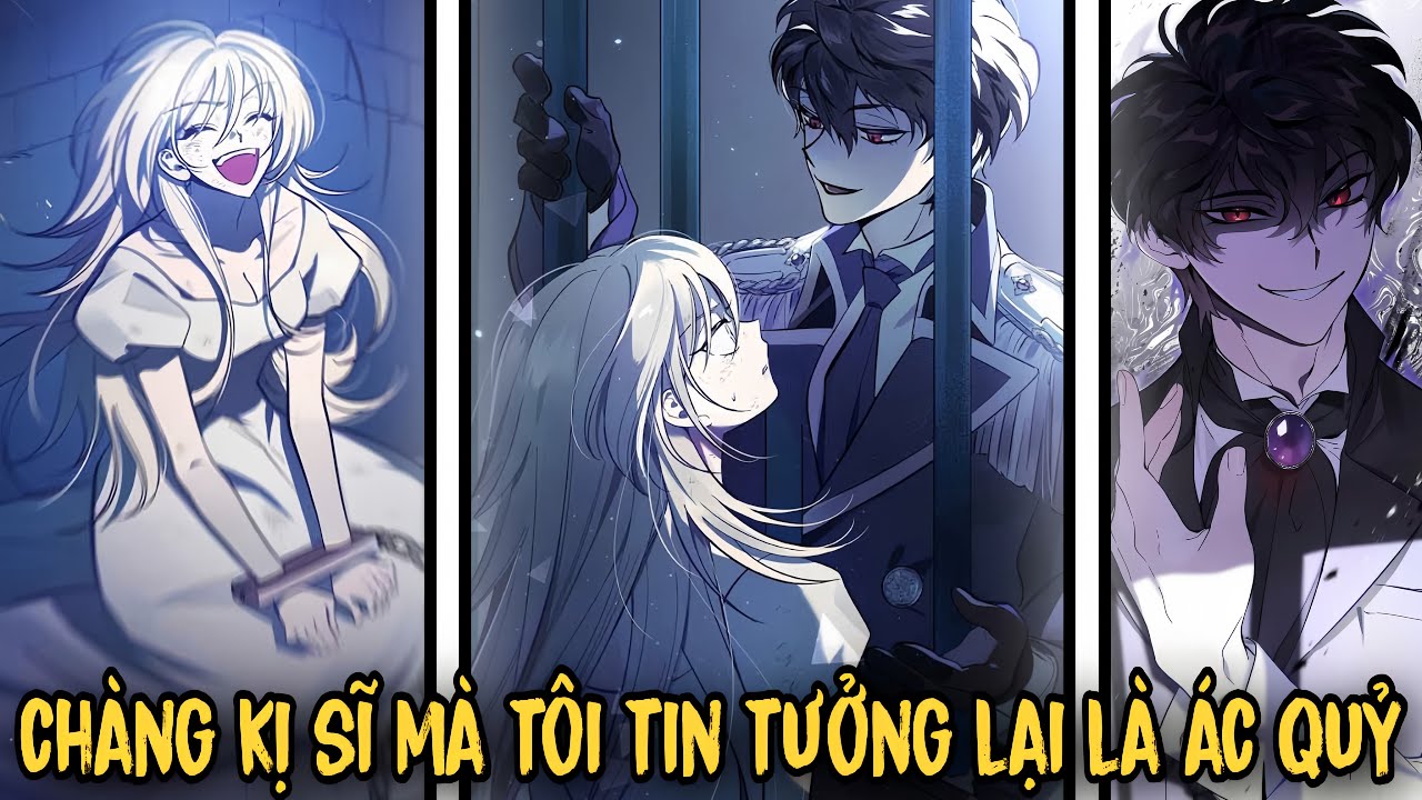 FULL BỘ | Chàng Kị Sĩ Mà Tôi Tin Tưởng Lại Là Ác Quỷ - Tiểu Thư Được Nuôi Dưỡng Bởi Ác Quỷ | Review
