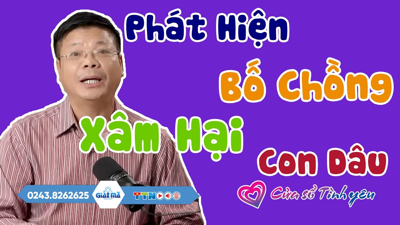 Nghe Cửa Sổ Tình Yêu: Phát Hiện Bố Chồng Xâm Hại Con Dâu | Tư Vấn Hôn Nhân Gia Đình Đinh Đoàn