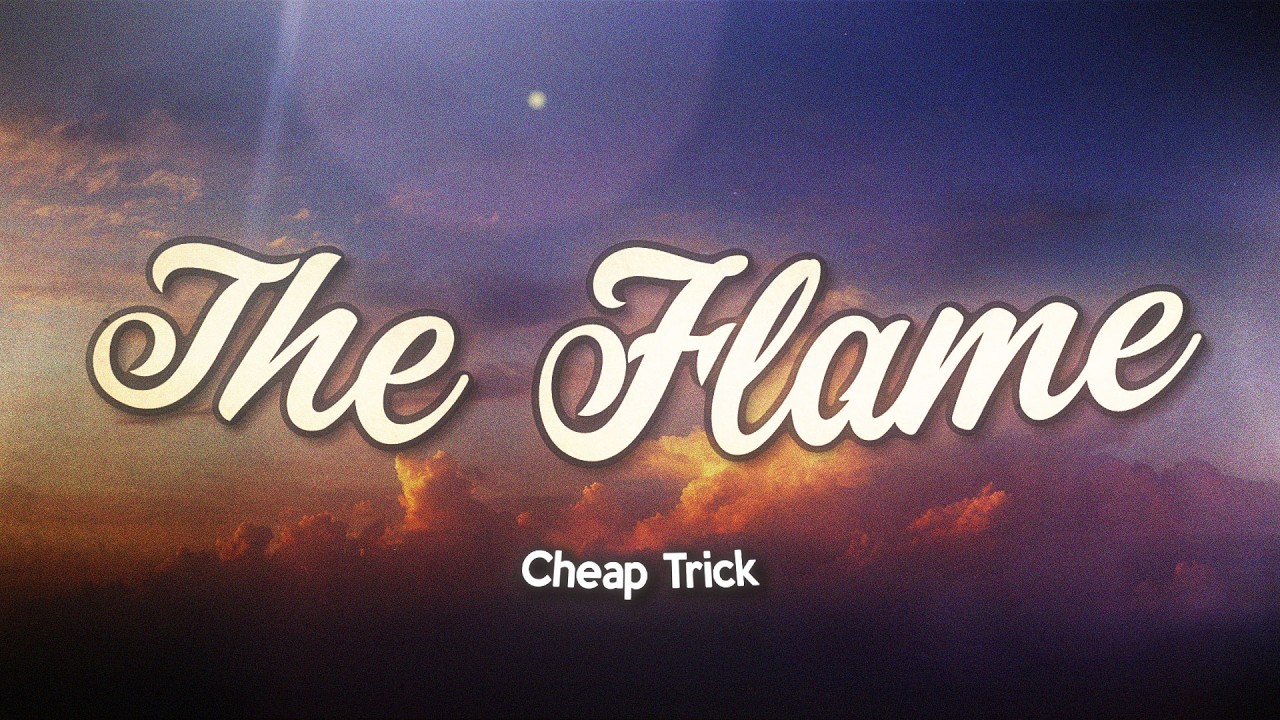 Cheap Trick - The Flame (Lyrics)