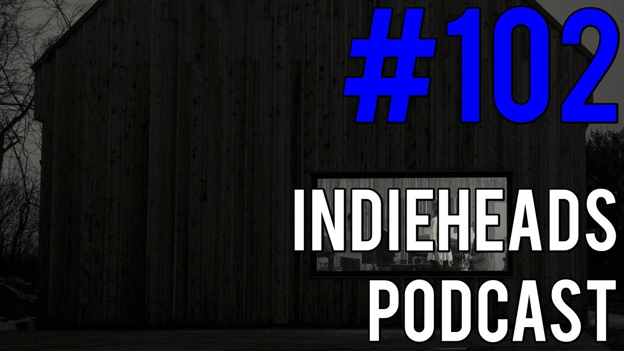 Indieheads Podcast Episode #102: The Smaller Indie Catch Up