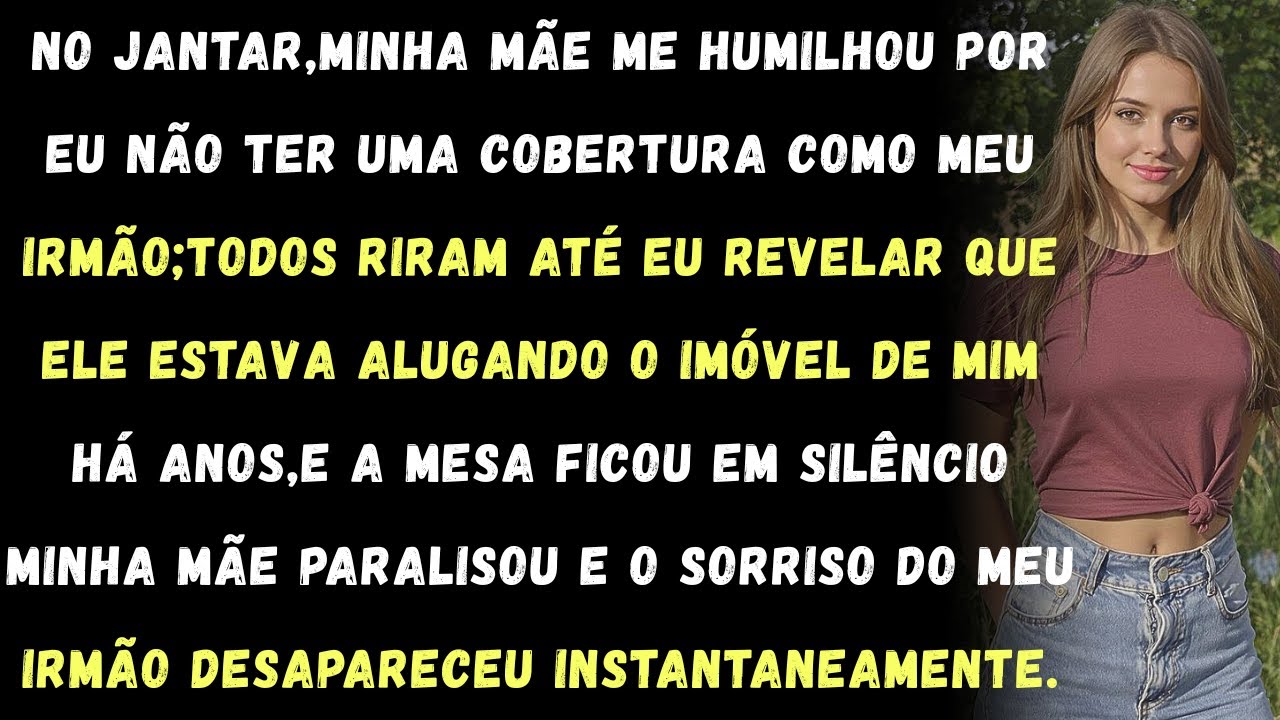 No jantar, minha mãe me humilhou por eu não ter uma cobertura como o meu irmão. Todos riram até que
