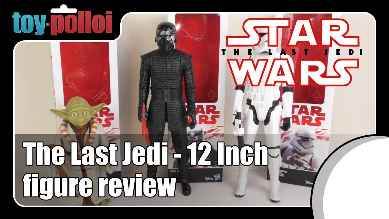 The Last Jedi - Hasbro 12 Inch figure review - Kylo Ren, Yoda, First Order Stormtrooper - Toy Polloi