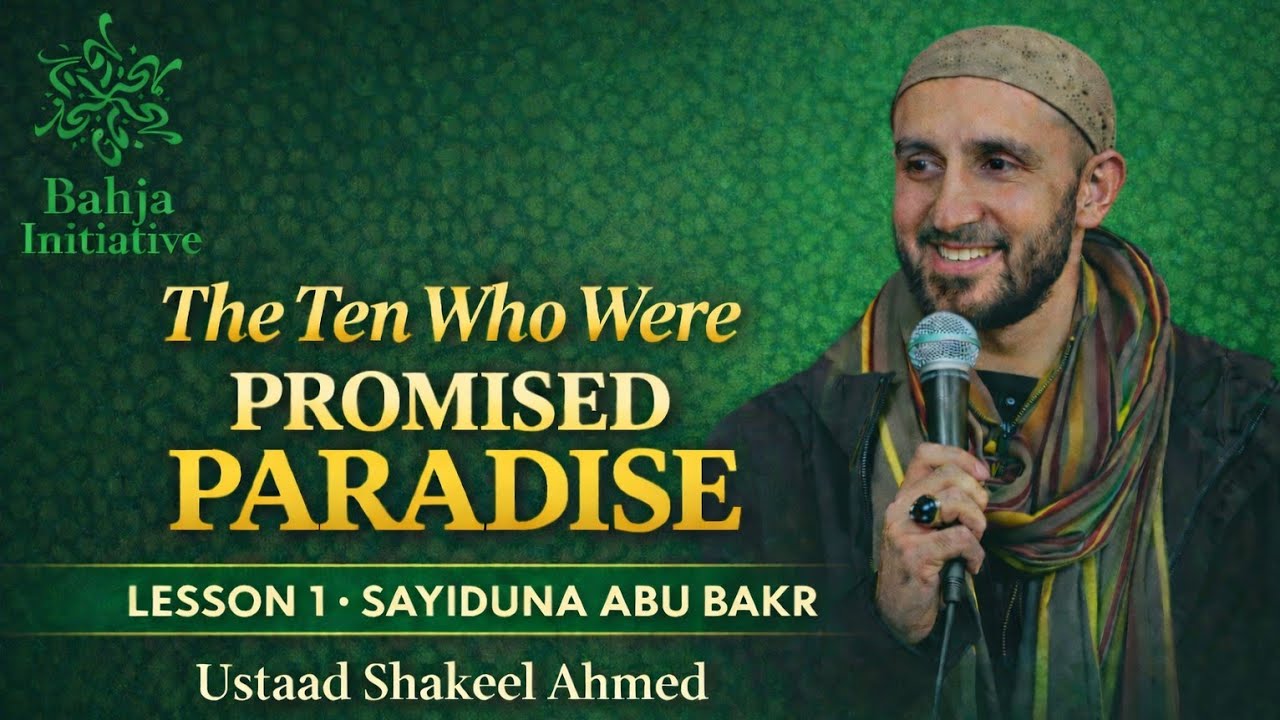 The ten who were promised paradise - Abu Bakr - Ustaad Shakeel Ahmed 