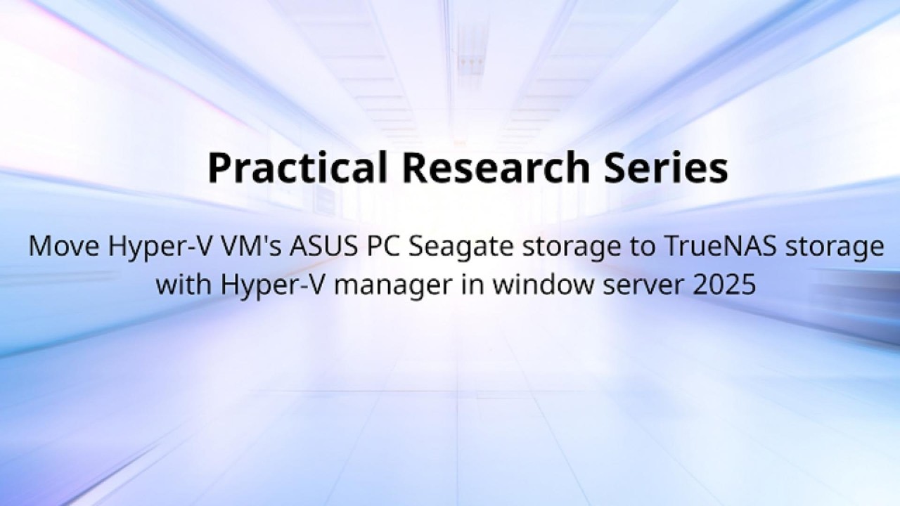 Move Hyper-V VM's ASUS PC Seagate storage to TrueNAS storage with Hyper-V manager in window server