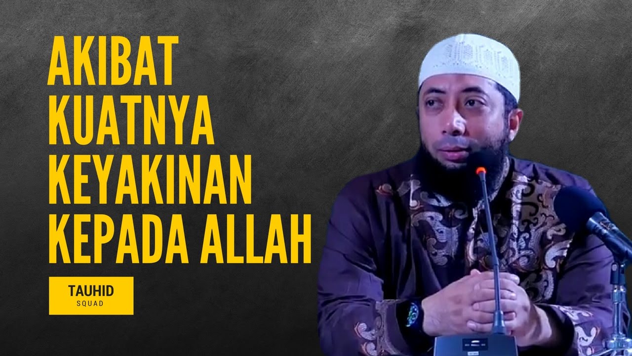 Akibat Kuatnya Keyakinan Kepada Allah - Ustadz Khalid Basalamah